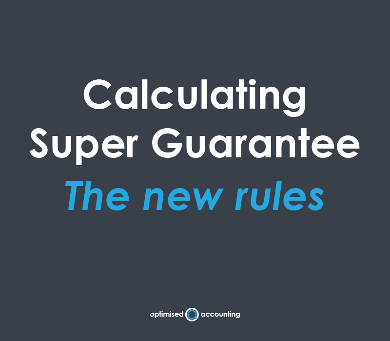 Calculating Super Guarantee The new rules Optimised Accounting